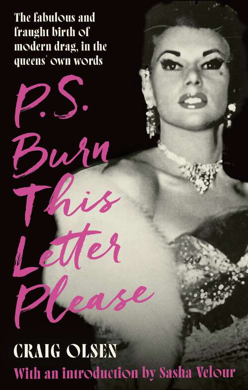 Book cover of P.S. Burn This Letter Please: The fabulous and fraught birth of modern drag, in the queens' own words