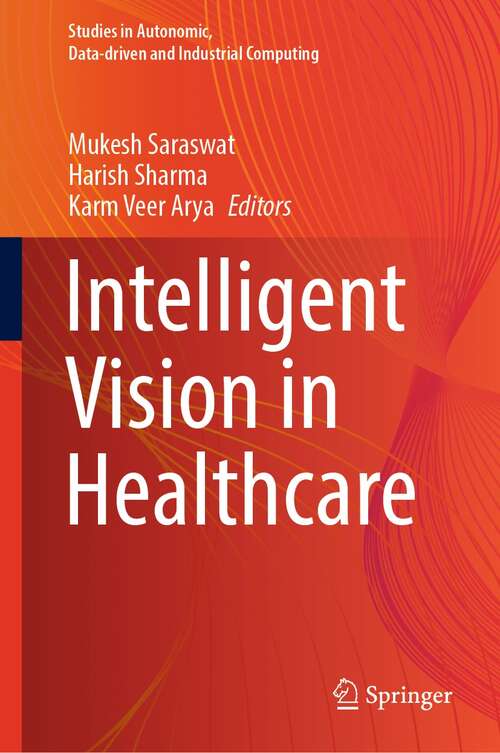 Intelligent Vision in Healthcare (Studies in Autonomic, Data-driven and Industrial Computing)