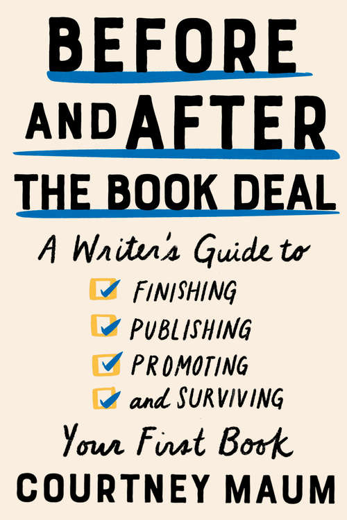 Book cover of Before and After the Book Deal: A Writer's Guide to Finishing, Publishing, Promoting, and Surviving Your First Book