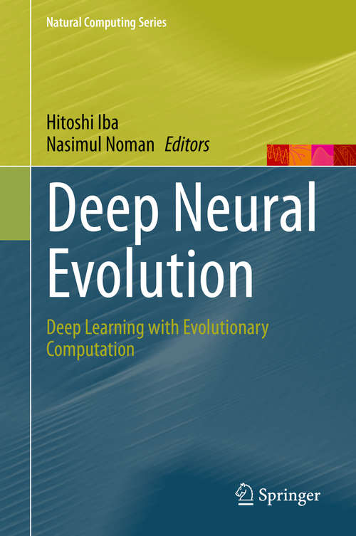 Deep Neural Evolution: Deep Learning with Evolutionary Computation (Natural Computing Series)