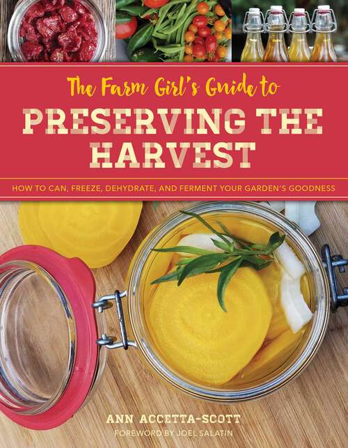 Book cover of The Farm Girl's Guide to Preserving the Harvest: How to Can, Freeze, Dehydrate, and Ferment Your Garden's Goodness