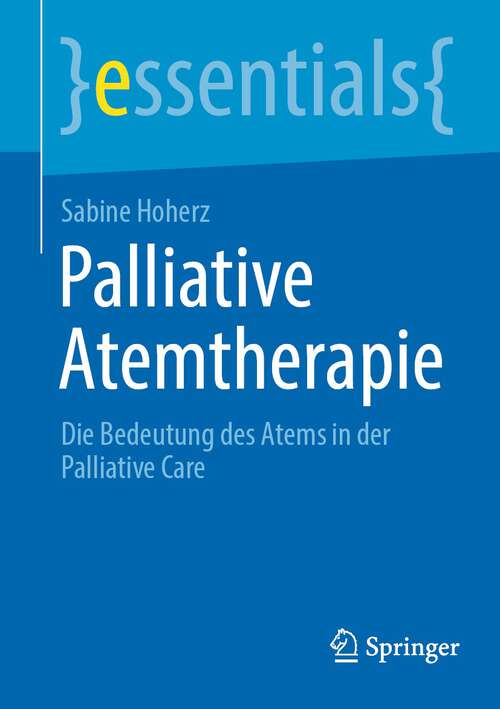Book cover of Palliative Atemtherapie: Die Bedeutung des Atems in der Palliative Care (1. Aufl. 2023) (essentials)