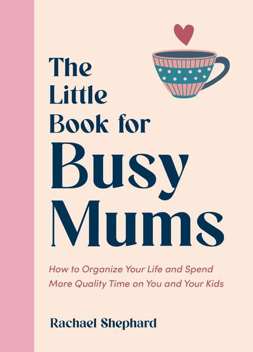 Book cover of The Little Book for Busy Mums: How to Organize Your Life and Spend More Quality Time on You and Your Kids