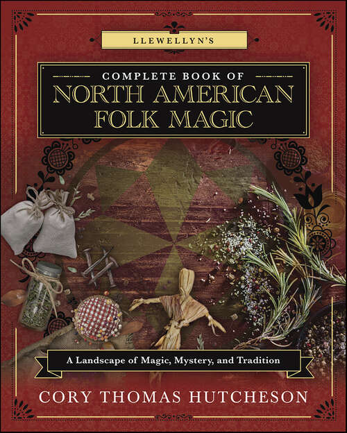 Book cover of Llewellyn's Complete Book of North American Folk Magic: A Landscape of Magic, Mystery, and Tradition