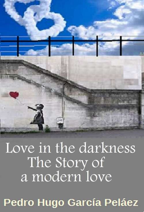 Book cover of Love in the Darkness. The Story of a Modern Love.