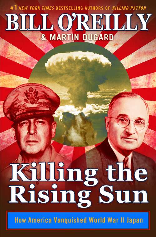 Killing the Rising Sun: How America Vanquished World War II Japan