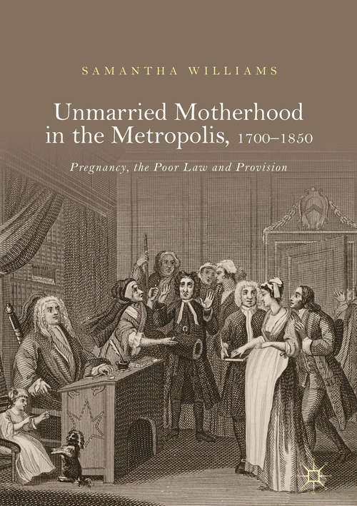 Book cover of Unmarried Motherhood in the Metropolis, 1700–1850: Pregnancy, The Poor Law And Provision (1st ed. 2018)