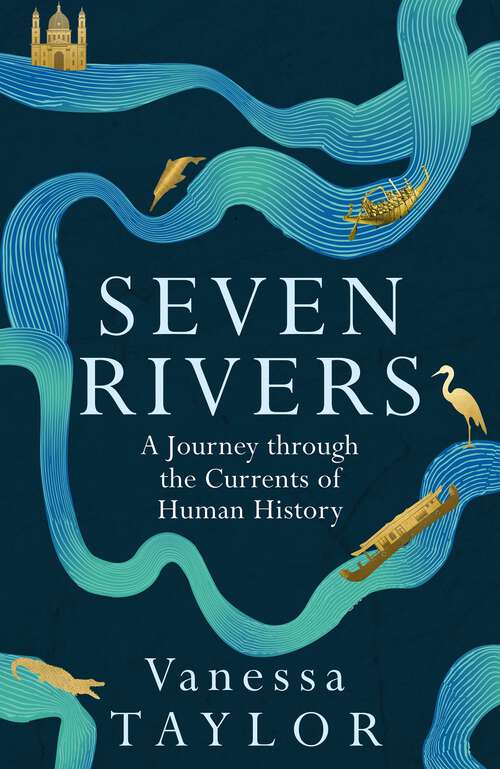 Book cover of Seven Rivers: A Journey Through the Currents of Human History