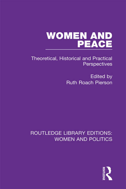 Women and Peace: Theoretical, Historical and Practical Perspectives (Routledge Library Editions: Women and Politics)