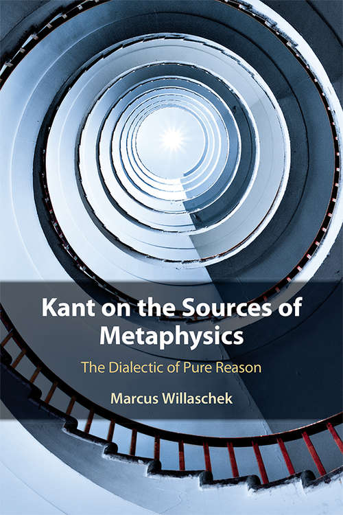 Book cover of Kant on the Sources of Metaphysics: The Dialectic of Pure Reason