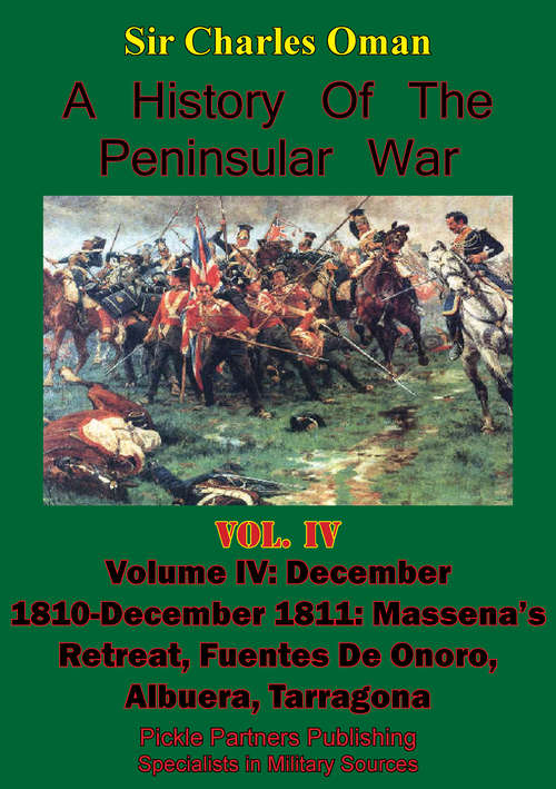 Book cover of A History of the Peninsular War, Volume IV December 1810-December 1811: Massena's Retreat, Fuentes De Onoro, Albuera, Tarragona [Illustrated Edition]