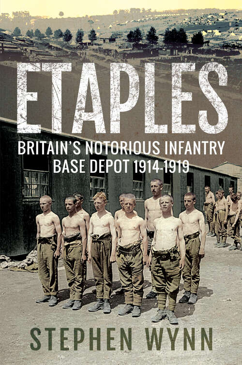 Book cover of Etaples: Britain's Notorious Infantry Base Depot, 1914–1919