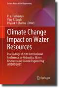 Climate Change Impact on Water Resources: Proceedings of 26th International Conference on Hydraulics, Water Resources and Coastal Engineering (HYDRO 2021) (Lecture Notes in Civil Engineering #313)