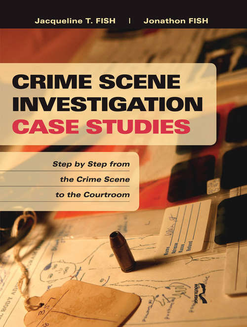 Book cover of Crime Scene Investigation Case Studies: Step by Step from the Crime Scene to the Courtroom