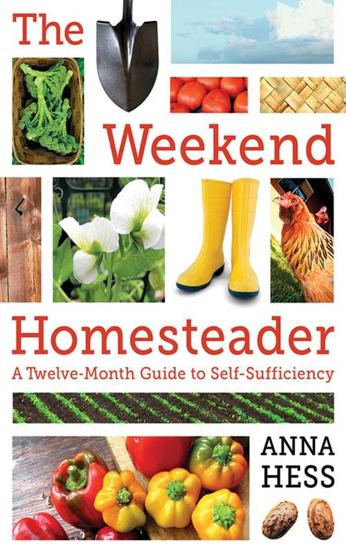 Book cover of The Weekend Homesteader: A Twelve-Month Guide to Self-Sufficiency
