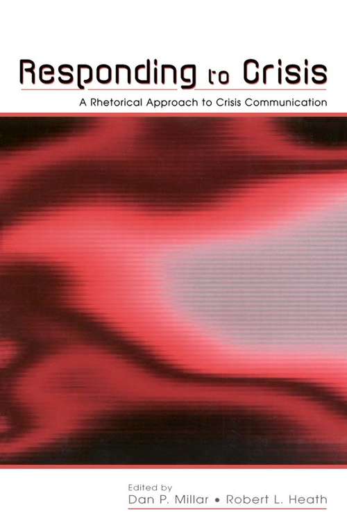 Responding to Crisis: A Rhetorical Approach to Crisis Communication (Routledge Communication Series)