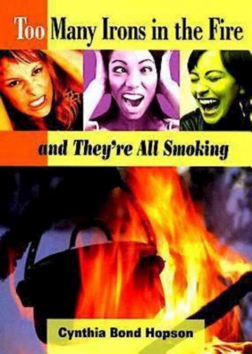 Book cover of Too Many Irons in the Fire: and They're All Smoking