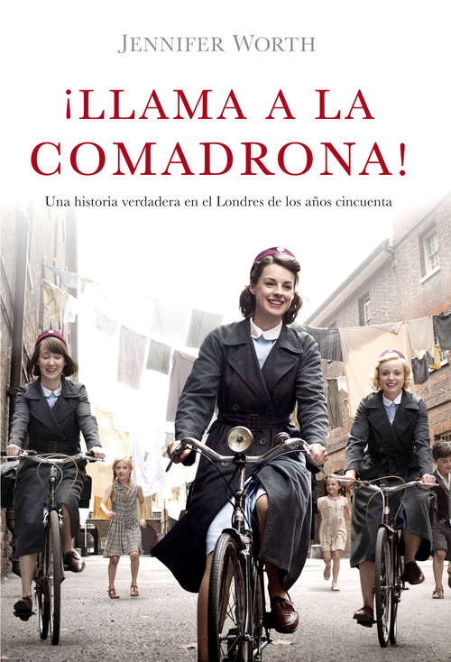Book cover of ¡Llama a la comadrona!: Una historia verdadera en el Londres de los años cincuenta