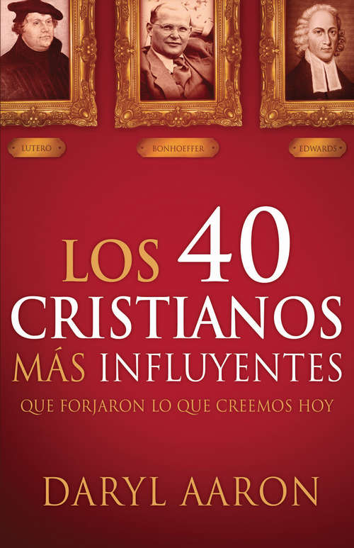Book cover of Los 40 cristianos más influyentes: Que forjaron lo que creemos hoy