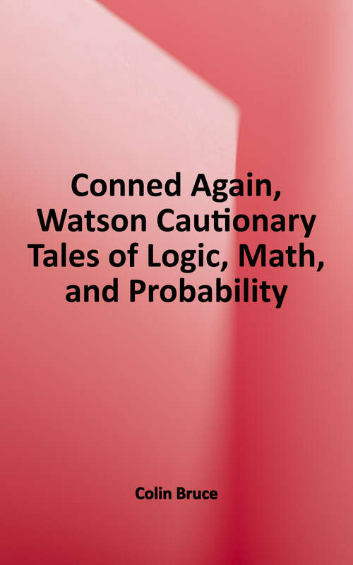 Book cover of Conned Again, Watson: Cautionary Tales of Logic, Math, and Probability