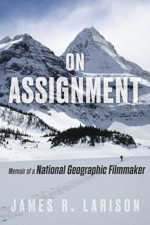 Book cover of On Assignment: Memoir of a National Geographic Filmmaker