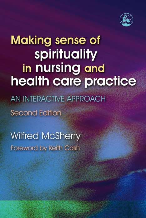 Book cover of Making Sense of Spirituality in Nursing and Health Care Practice: An Interactive Approach Second Edition