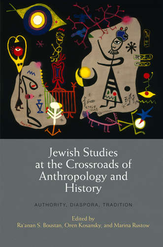 Book cover of Jewish Studies at the Crossroads of Anthropology and History: Authority, Diaspora, Tradition (Jewish Culture and Contexts)
