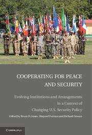 Cooperating for Peace and Security: Evolving Institutions and Arrangements in a Context of Changing U. S. Security Policy