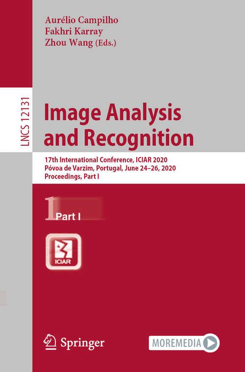 Image Analysis and Recognition: 17th International Conference, ICIAR 2020, Póvoa de Varzim, Portugal, June 24–26, 2020, Proceedings, Part I (Lecture Notes in Computer Science #12131)