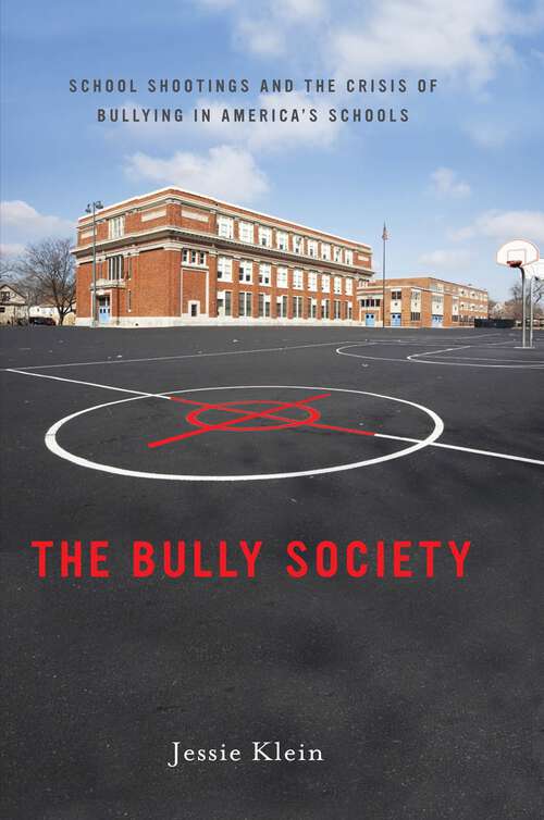 Book cover of The Bully Society: School Shootings and the Crisis of Bullying in America’s Schools (Intersections #6)