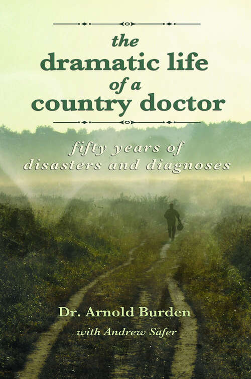 The Dramatic Life of a Country Doctor: Fifty Years of Disasters and Diagnoses