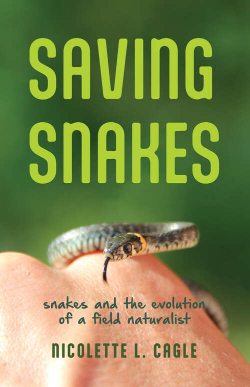 Book cover of Saving Snakes: Snakes and the Evolution of a Field Naturalist