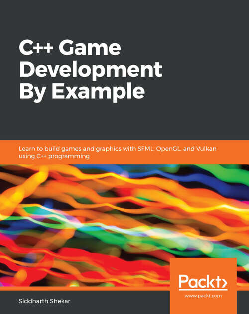 Book cover of C++ Game Development By Example: Learn to build games and graphics with SFML, OpenGL, and Vulkan using C++ programming (1)