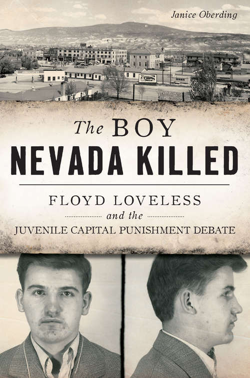 Book cover of Boy Nevada Killed, The: Floyd Loveless and the Juvenile Capital Punishment Debate (True Crime)