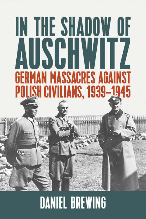 Book cover of In the Shadow of Auschwitz: German Massacres against Polish Civilians, 1939–1945