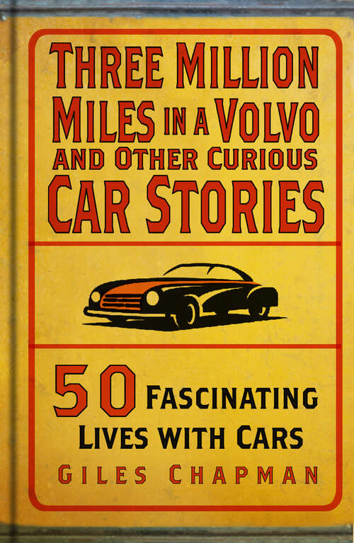 Book cover of Three Million Miles in a Volvo and Other Curious Car Stories: 50 Fascinating Lives with Cars