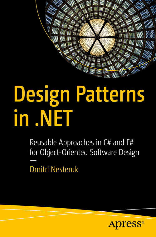 Book cover of Design Patterns in .NET: Reusable Approaches in C# and F# for Object-Oriented Software Design (1st ed.)
