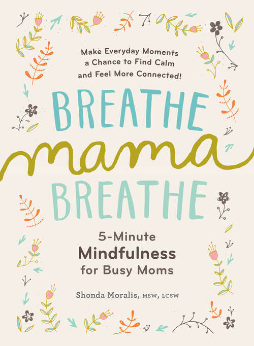 Book cover of Breathe, Mama, Breathe: 5-minute Mindfulness For Busy Moms