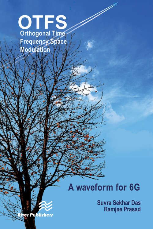 Orthogonal Time Frequency Space Modulation: OTFS a waveform for 6G (River Publishers Series In Communications Ser.)