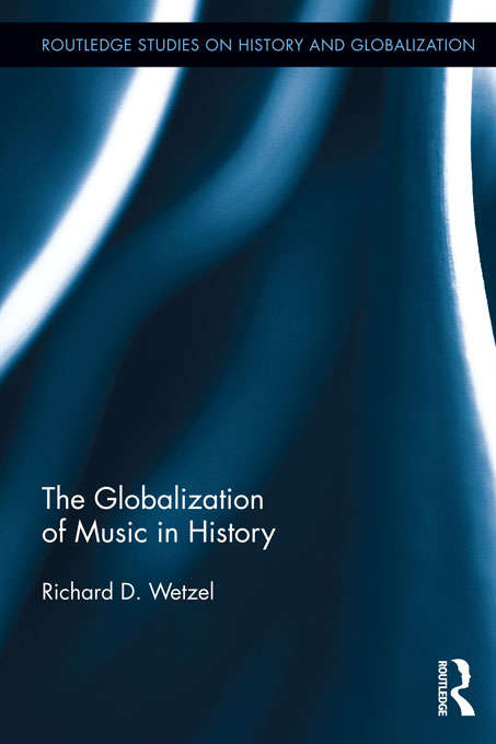 Book cover of The Globalization of Music in History (Routledge Studies on History and Globalization)