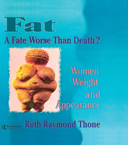 Fat - A Fate Worse Than Death?: Women, Weight, and Appearance