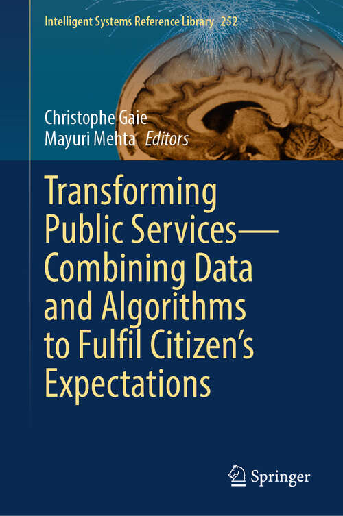 Book cover of Transforming Public Services—Combining Data and Algorithms to Fulfil Citizen’s Expectations (2024) (Intelligent Systems Reference Library #252)