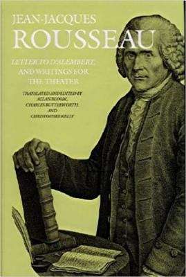 Letter To D'Alembert And Writings For The Theater (The Collected Writings of Rousseau Volume #10)