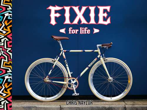 Book cover of Fixie For Life: Urban Fixed-Gear Style and Culture