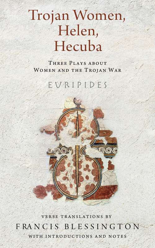 Book cover of Trojan Women Helen Hecuba: Three Plays about Women and the Trojan War