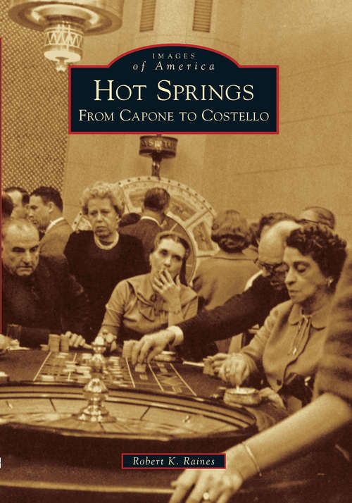 Hot Springs: From Capone to Costello (Images of America)
