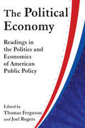 The Political Economy: Readings in the Politics and Economics of American Public Policy (American Politics And Political Economy Ser.)