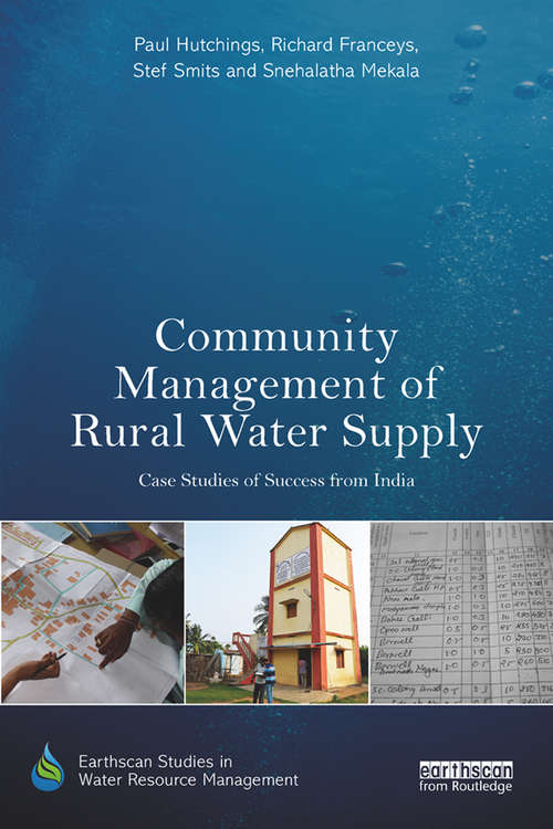 Community Management of Rural Water Supply: Case Studies of Success from India (Earthscan Studies in Water Resource Management)