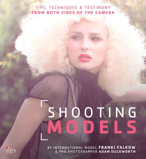 Book cover of Shooting Models: Tips, Techniques & Testimony from Both Sides of the Camera