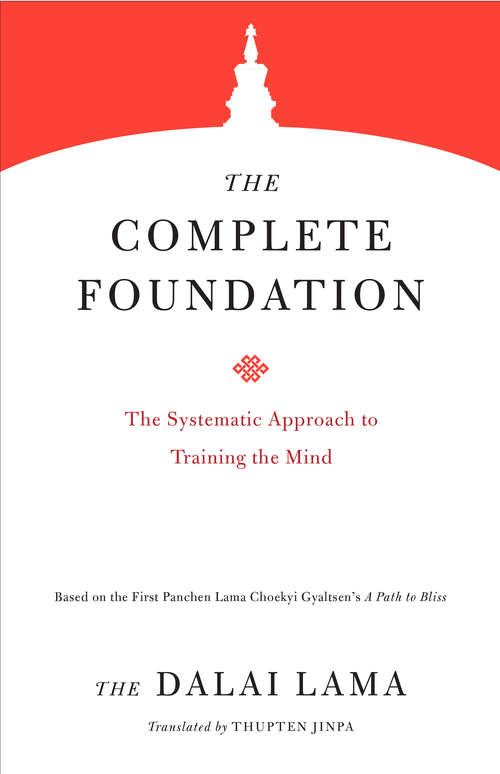 The Complete Foundation: The Systematic Approach to Training the Mind (Core Teachings of Dalai Lama #2)